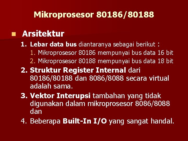 Mikroprosesor 80186/80188 n Arsitektur 1. Lebar data bus diantaranya sebagai berikut : 1. Mikroprosesor