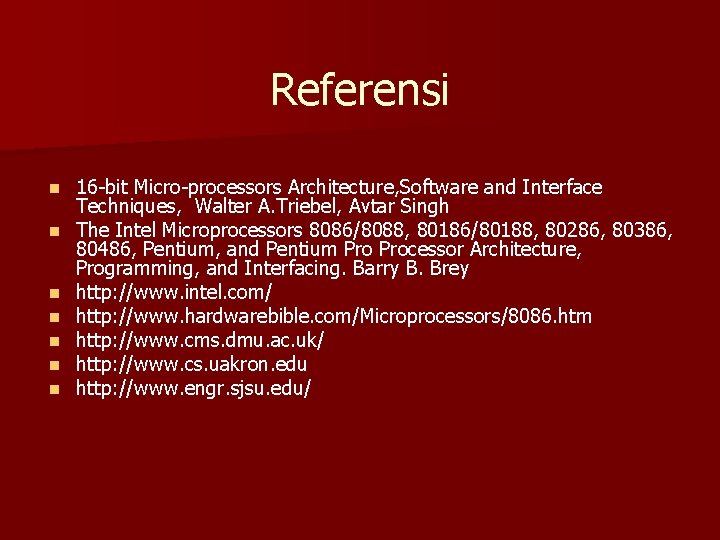 Referensi n n n n 16 -bit Micro-processors Architecture, Software and Interface Techniques, Walter