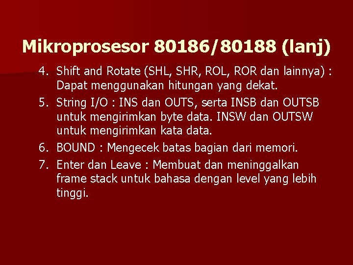 Mikroprosesor 80186/80188 (lanj) 4. Shift and Rotate (SHL, SHR, ROL, ROR dan lainnya) :
