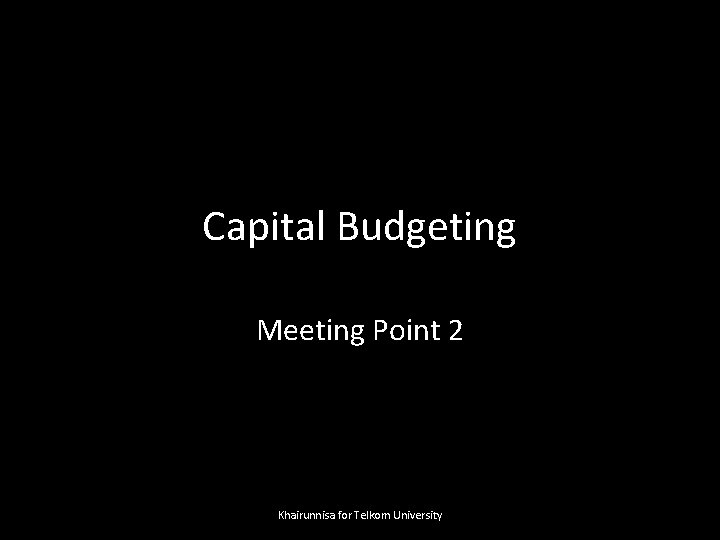 Capital Budgeting Meeting Point 2 Khairunnisa for Telkom University 
