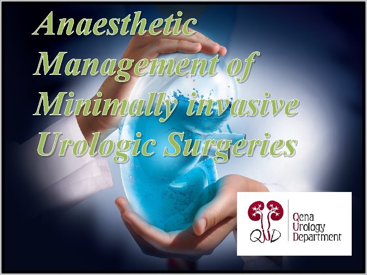 Anaesthetic Management of Minimally invasive Urologic Surgeries 