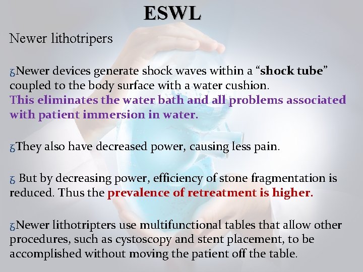 ESWL Newer lithotripers ᵹNewer devices generate shock waves within a “shock tube” coupled to