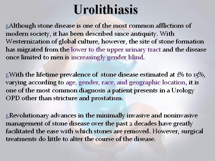 Urolithiasis ᵹAlthough stone disease is one of the most common afflictions of modern society,