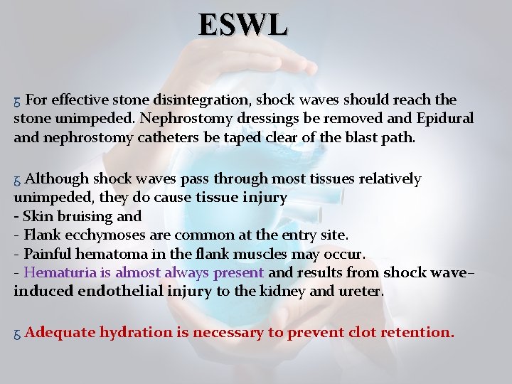 ESWL ᵹ For effective stone disintegration, shock waves should reach the stone unimpeded. Nephrostomy