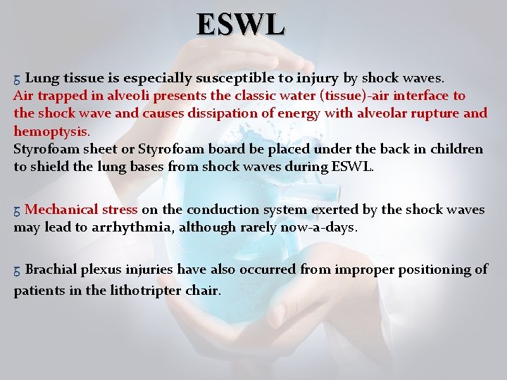 ESWL ᵹ Lung tissue is especially susceptible to injury by shock waves. Air trapped