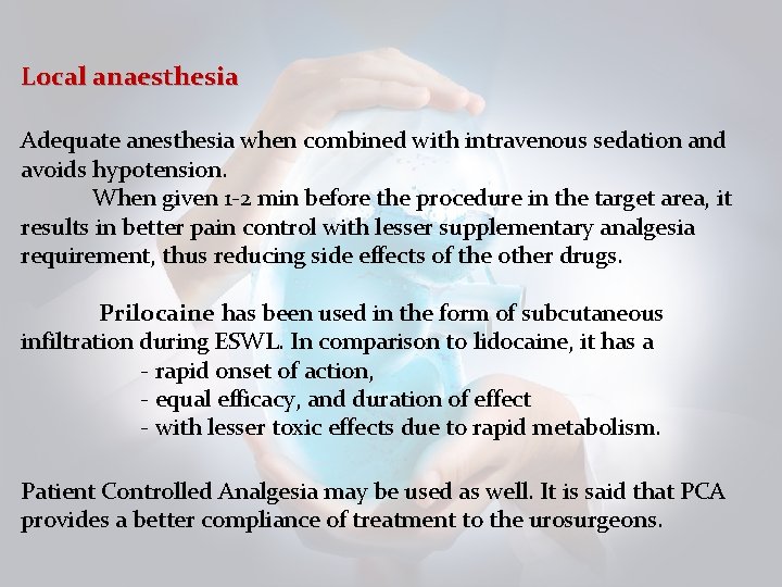 Local anaesthesia Adequate anesthesia when combined with intravenous sedation and avoids hypotension. When given