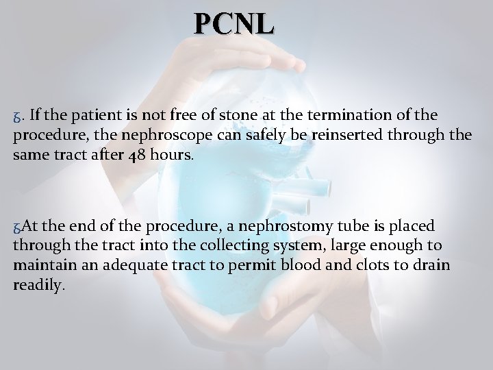 PCNL ᵹ. If the patient is not free of stone at the termination of