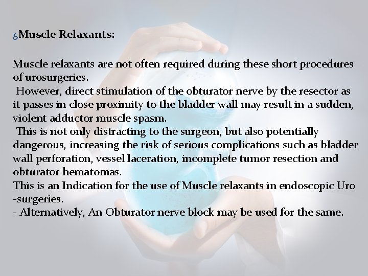 ᵹMuscle Relaxants: Muscle relaxants are not often required during these short procedures of urosurgeries.