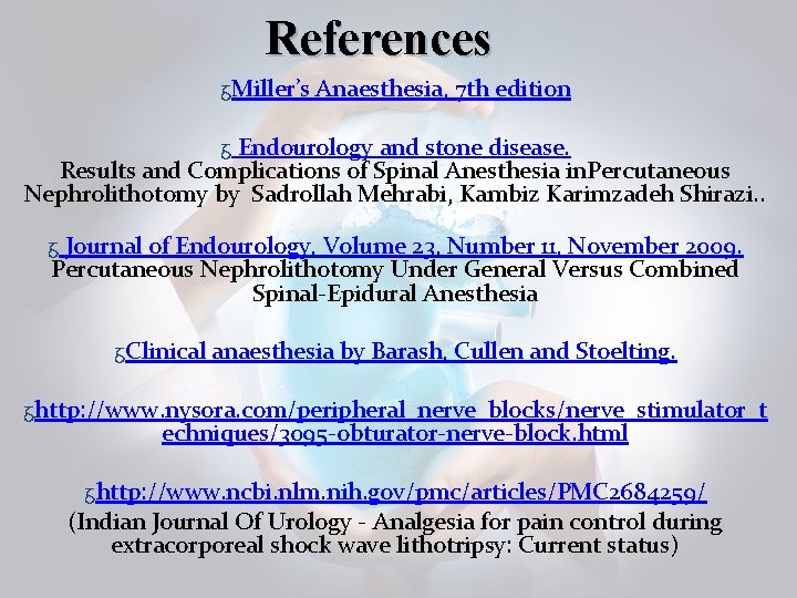 References ᵹMiller’s Anaesthesia, 7 th edition ᵹ Endourology and stone disease. Results and Complications