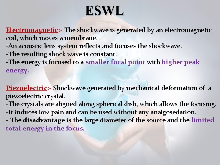 ESWL Electromagnetic: - The shockwave is generated by an electromagnetic coil, which moves a