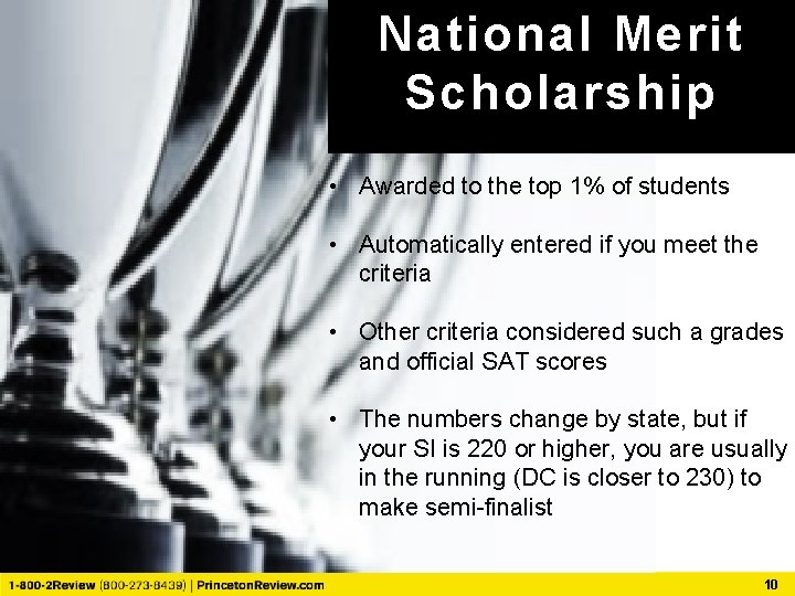 National Merit Scholarship • Awarded to the top 1% of students • Automatically entered