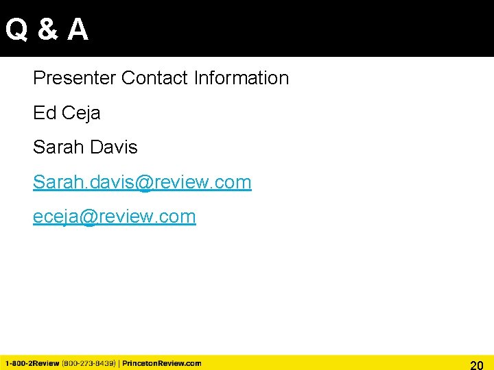 Q&A Presenter Contact Information Ed Ceja Sarah Davis Sarah. davis@review. com eceja@review. com 20