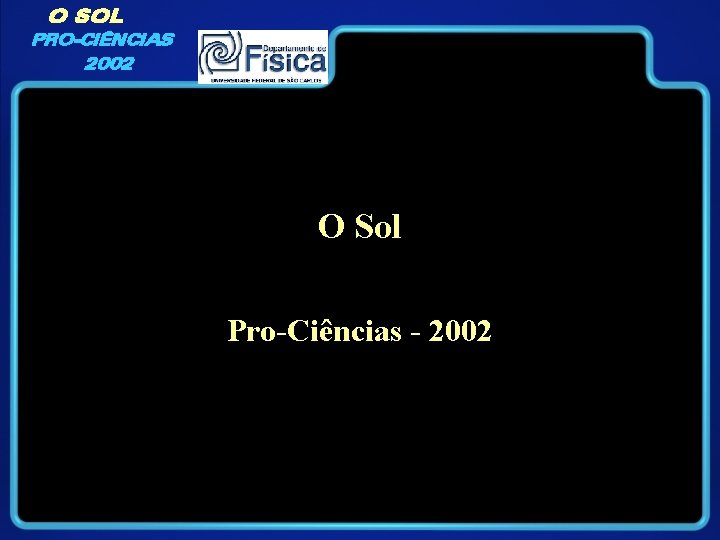 O SOL PRO-CIÊNCIAS 2002 O Sol Pro-Ciências - 2002 