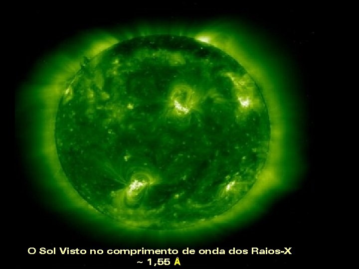 O SOL PRO-CIÊNCIAS 2002 O Sol Visto no comprimento de onda dos Raios-X ~