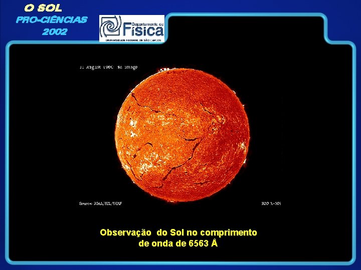 O SOL PRO-CIÊNCIAS 2002 Observação do Sol no comprimento de onda de 6563 Å