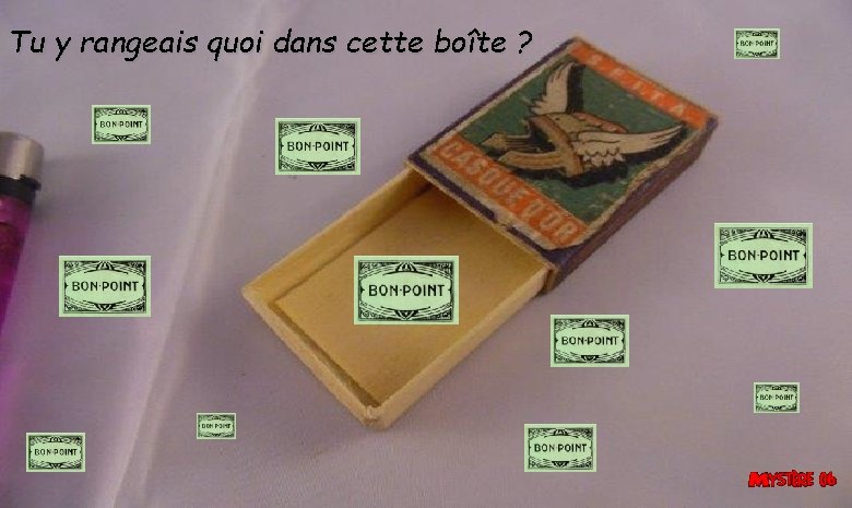 Tu y rangeais quoi dans cette boîte ? Tu y rangeais quoi dans cette boîte ?