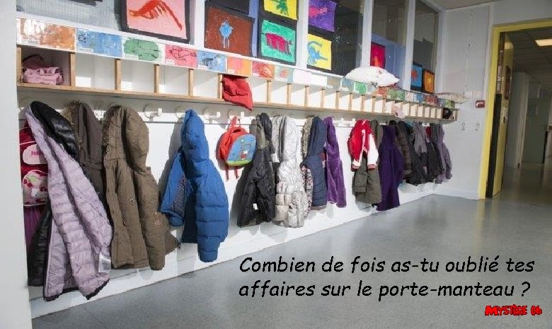 Combien de fois as-tu oublié tes affaires sur le porte-manteau ? Combien de fois as-tu oublié tes affaires sur le porte-manteau ?