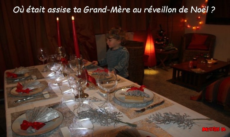 Où était assise ta Grand-Mère au réveillon de Noël ? Où était assise ta Grand-Mère au réveillon de Noël ?