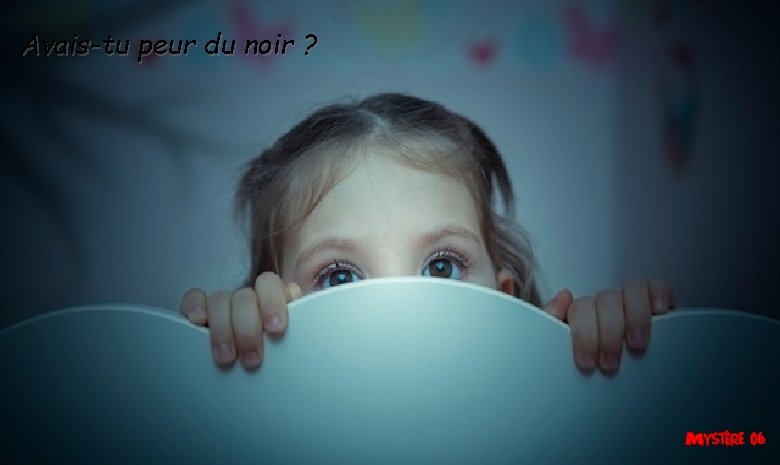 Avais-tu peur du noir ? Avais-tu peur du noir ?