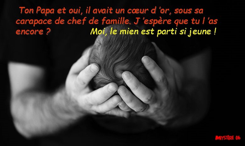 Ton Papa et oui, il avait un cœur d ’or, sous sa carapace de Ton Papa et oui, il avait un cœur d ’or, sous sa carapace de