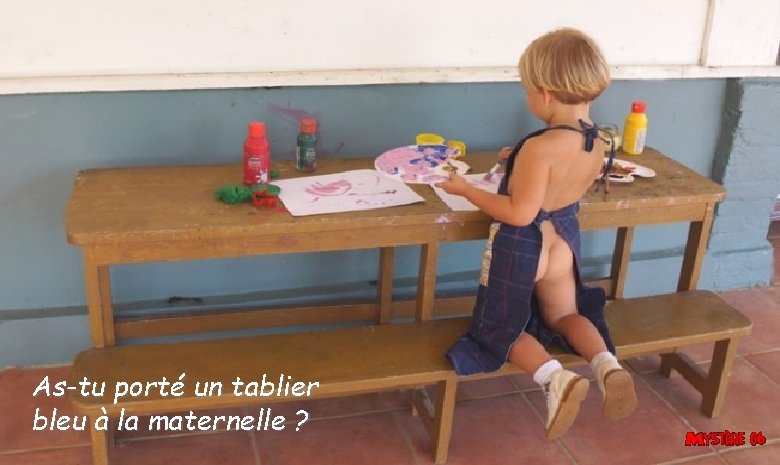 As-tu porté un tablier bleu à la maternelle ? As-tu porté un tablier bleu à la maternelle ?