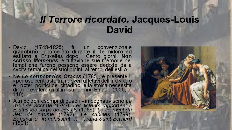 Il Terrore ricordato. Jacques-Louis David • David (1748 -1825) fu un convenzionale giacobino, incarcerato