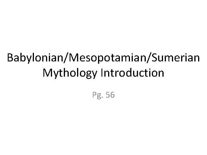 Babylonian/Mesopotamian/Sumerian Mythology Introduction Pg. 56 