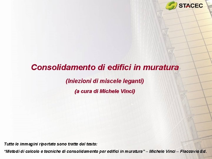 Consolidamento di edifici in muratura (Iniezioni di miscele leganti) (a cura di Michele Vinci)