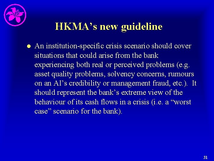 HKMA’s new guideline l An institution-specific crisis scenario should cover situations that could arise