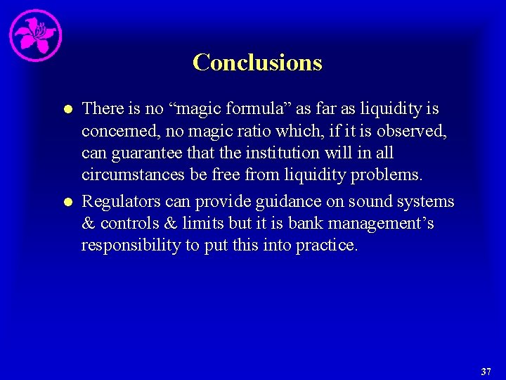 Conclusions l l There is no “magic formula” as far as liquidity is concerned,
