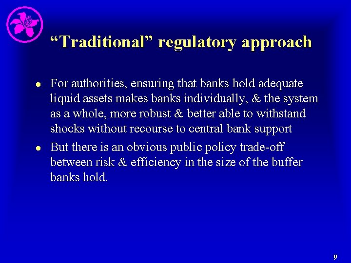 “Traditional” regulatory approach l l For authorities, ensuring that banks hold adequate liquid assets