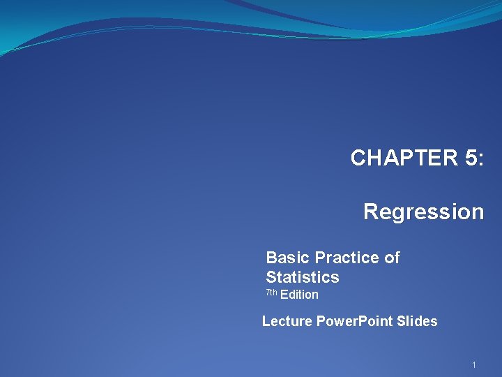 CHAPTER 5: Regression Basic Practice of Statistics 7 th Edition Lecture Power. Point Slides
