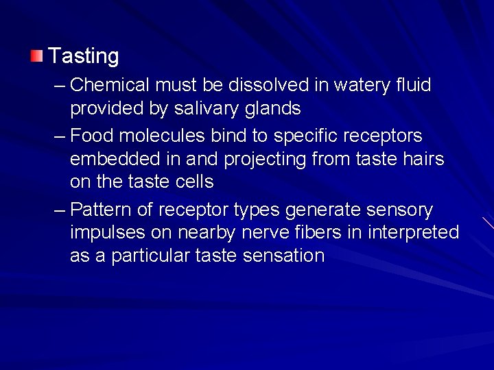 Tasting – Chemical must be dissolved in watery fluid provided by salivary glands –