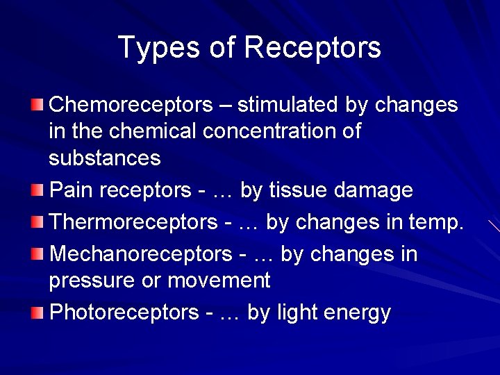 Types of Receptors Chemoreceptors – stimulated by changes in the chemical concentration of substances