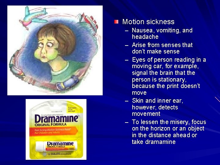 Motion sickness – Nausea, vomiting, and headache – Arise from senses that don’t make