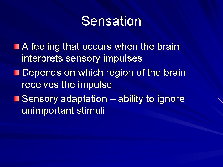 Sensation A feeling that occurs when the brain interprets sensory impulses Depends on which