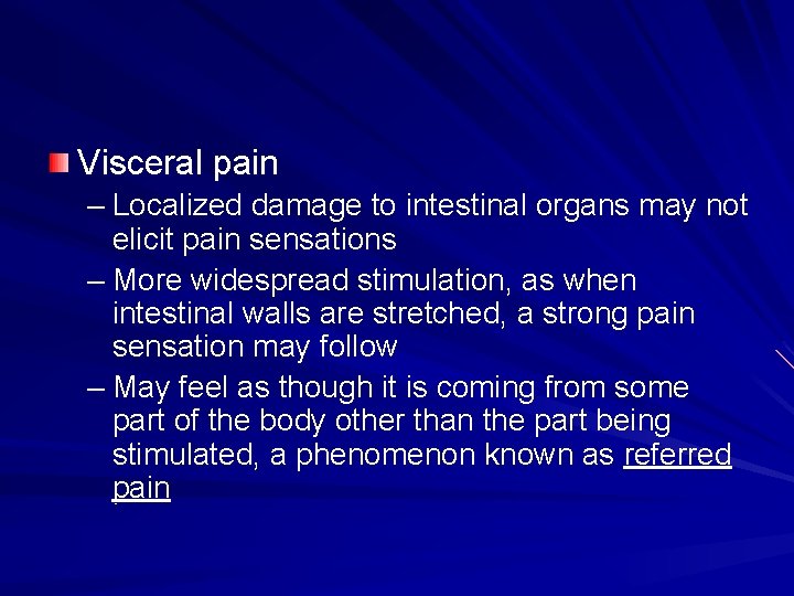 Visceral pain – Localized damage to intestinal organs may not elicit pain sensations –