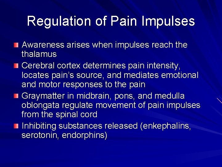 Regulation of Pain Impulses Awareness arises when impulses reach the thalamus Cerebral cortex determines