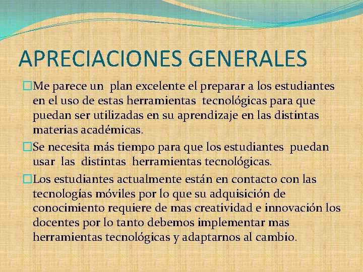 APRECIACIONES GENERALES �Me parece un plan excelente el preparar a los estudiantes en el