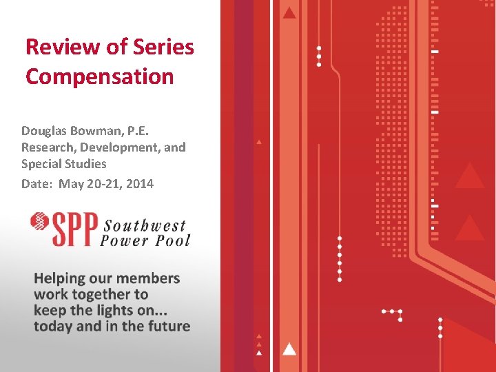 Review of Series Compensation Douglas Bowman, P. E. Research, Development, and Special Studies Date: