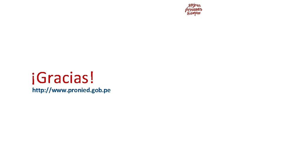 ¡Gracias! http: //www. pronied. gob. pe 