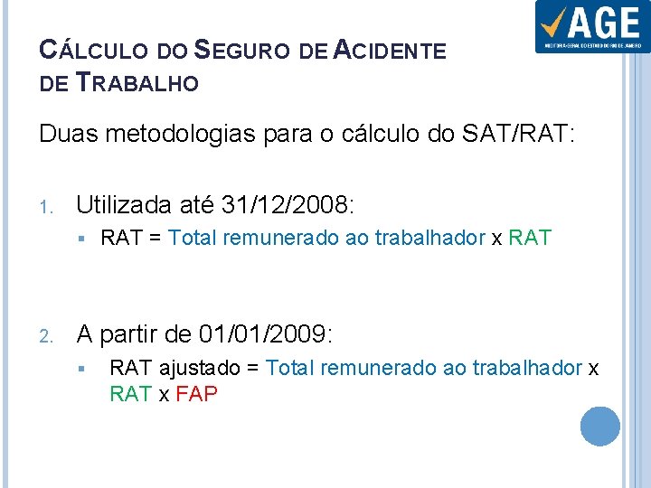 CÁLCULO DO SEGURO DE ACIDENTE DE TRABALHO Duas metodologias para o cálculo do SAT/RAT: