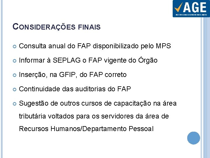 CONSIDERAÇÕES FINAIS Consulta anual do FAP disponibilizado pelo MPS Informar à SEPLAG o FAP