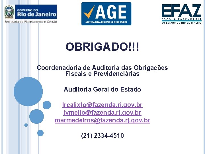 OBRIGADO!!! Coordenadoria de Auditoria das Obrigações Fiscais e Previdenciárias Auditoria Geral do Estado lrcalixto@fazenda.
