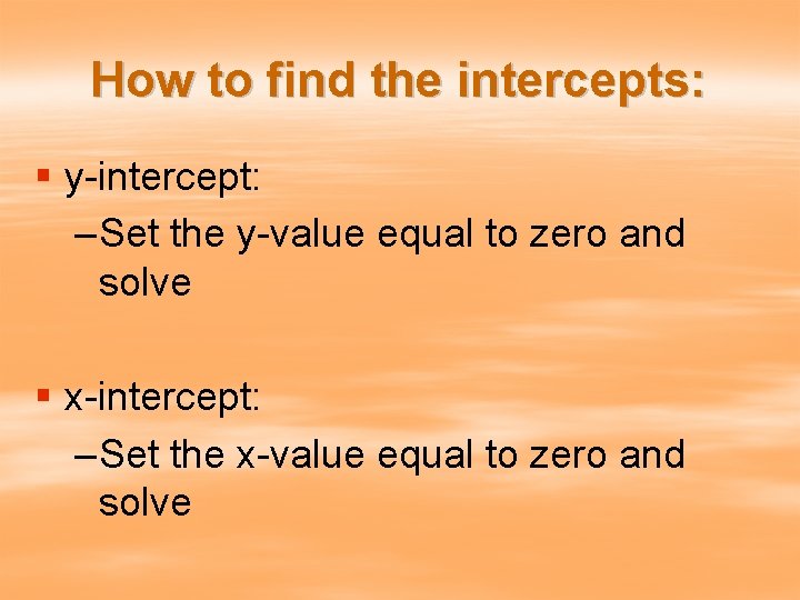 How to find the intercepts: § y-intercept: – Set the y-value equal to zero