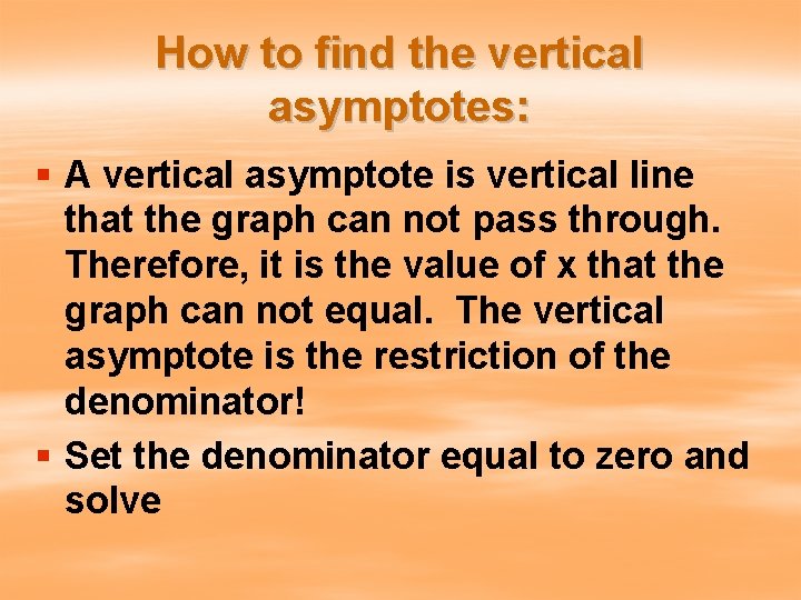 How to find the vertical asymptotes: § A vertical asymptote is vertical line that