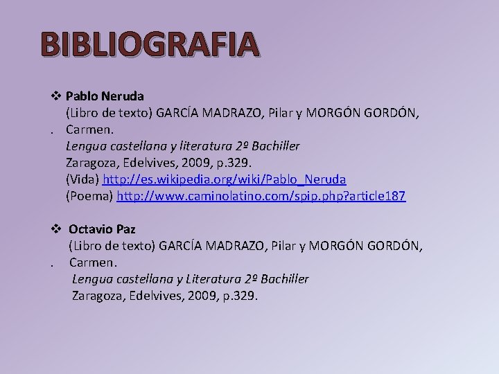 BIBLIOGRAFIA v Pablo Neruda (Libro de texto) GARCÍA MADRAZO, Pilar y MORGÓN GORDÓN, .