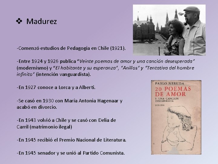 v Madurez -Comenzó estudios de Pedagogía en Chile (1921). -Entre 1924 y 1926 publica