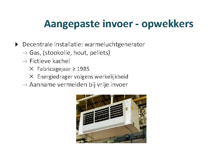 Aangepaste invoer - opwekkers Decentrale installatie: warmeluchtgenerator Gas, (stookolie, hout, pellets) Fictieve kachel Fabricagejaar