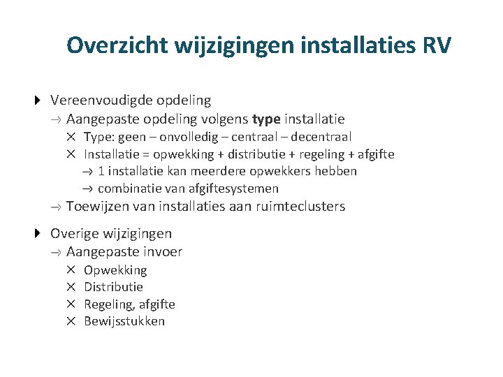 Overzicht wijzigingen installaties RV Vereenvoudigde opdeling Aangepaste opdeling volgens type installatie Type: geen –